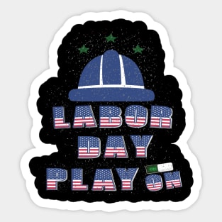 Labor day Play On : For Real american workers Sticker